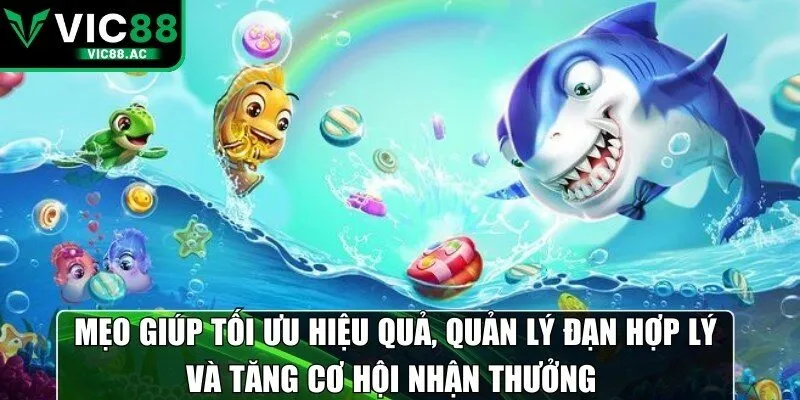 Mẹo giúp tối ưu hiệu quả, quản lý đạn hợp lý và tăng cơ hội nhận thưởng 
